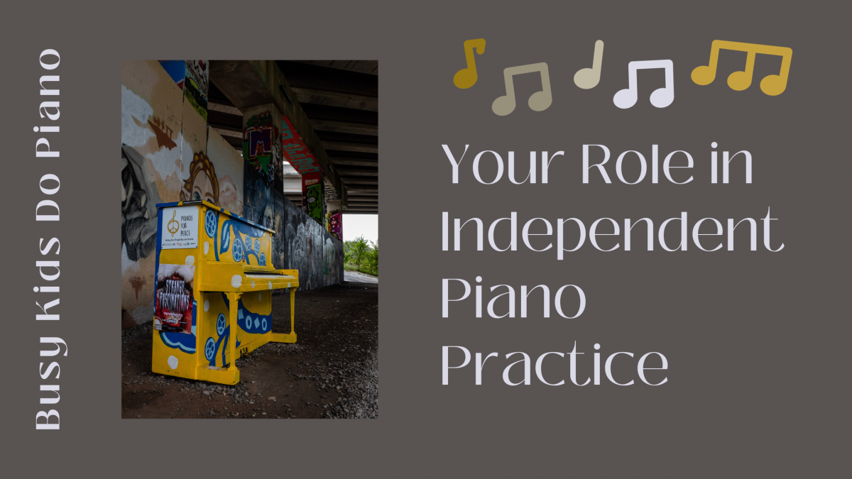 Independent Piano Practice: What It Looks Like & Your Role In It