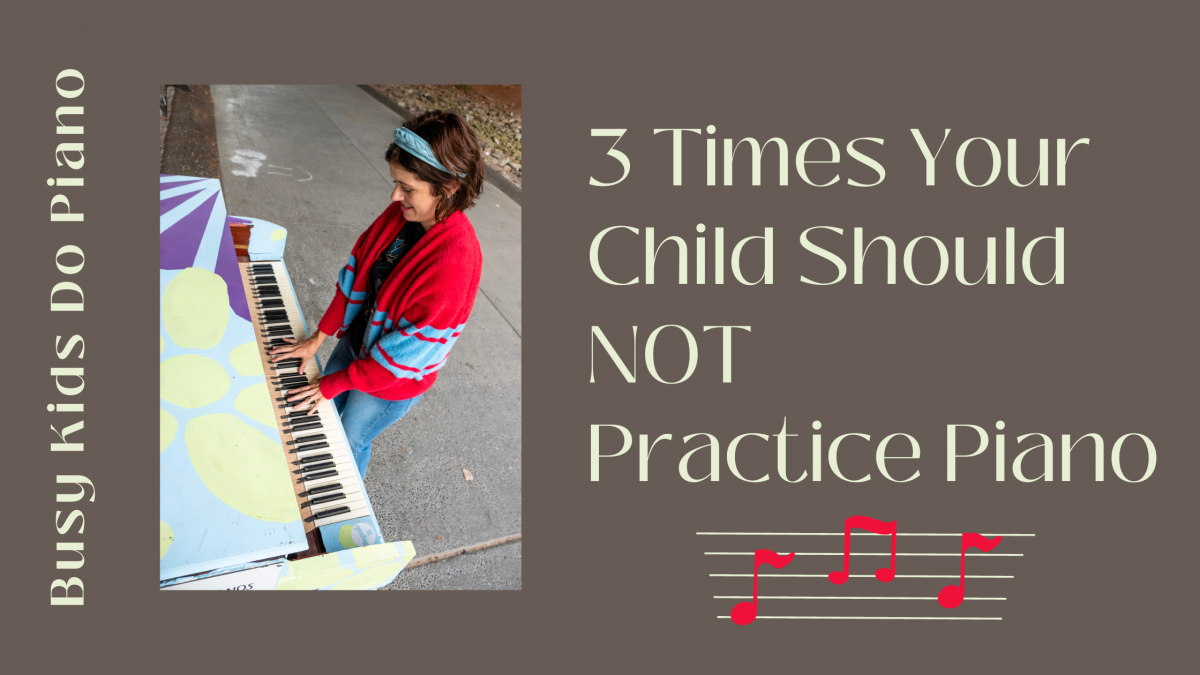 When Your Child Should NOT Practice Piano