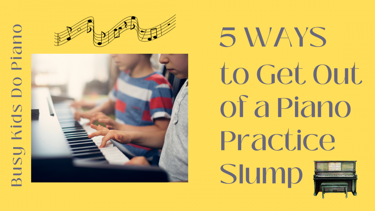 5 Ways to Get Out of a Piano Practice Slump