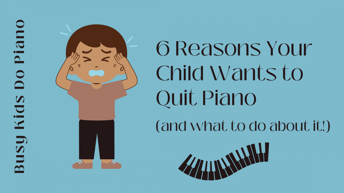Your Child Wants To Quit Piano Lessons: Here’s Why (And What to Do About it!)