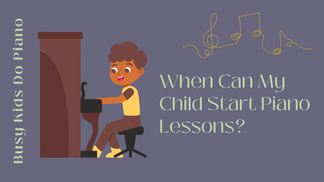 When Can My Child Start Piano Lessons? Busy People Piano