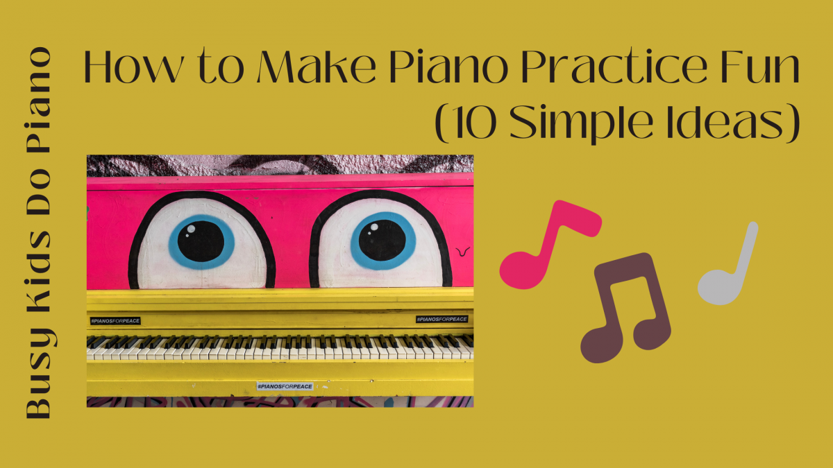 How to Make Piano Practice Fun (10 Simple Ideas)