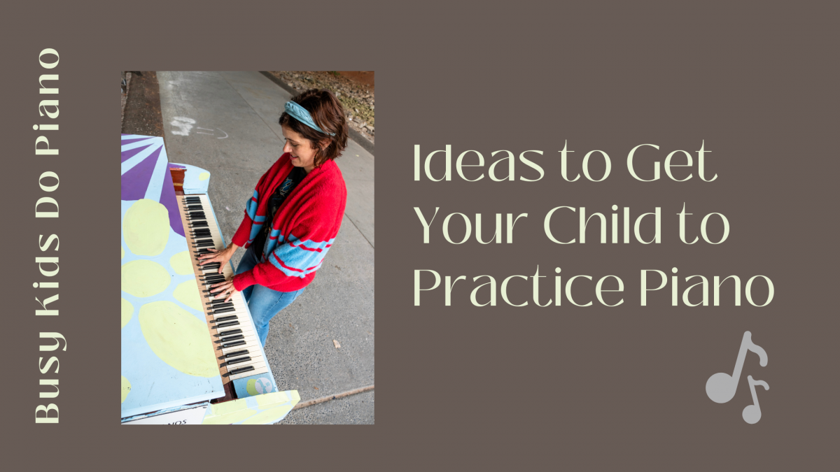 Ideas to Get Your Child to Practice Piano