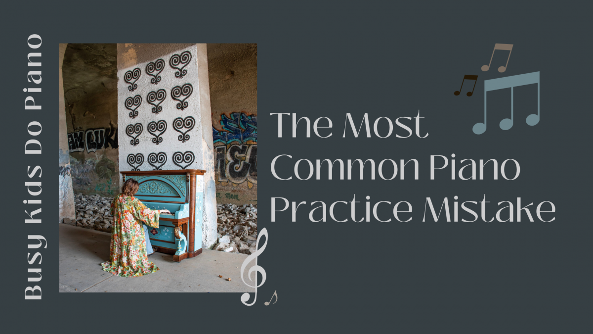The Most Common Piano Practice Mistake.