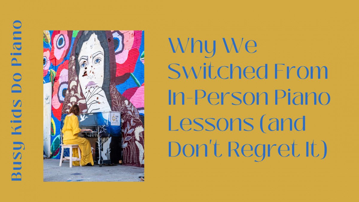 Why We Switched From In-Person Piano Lessons (and Don’t Regret It)