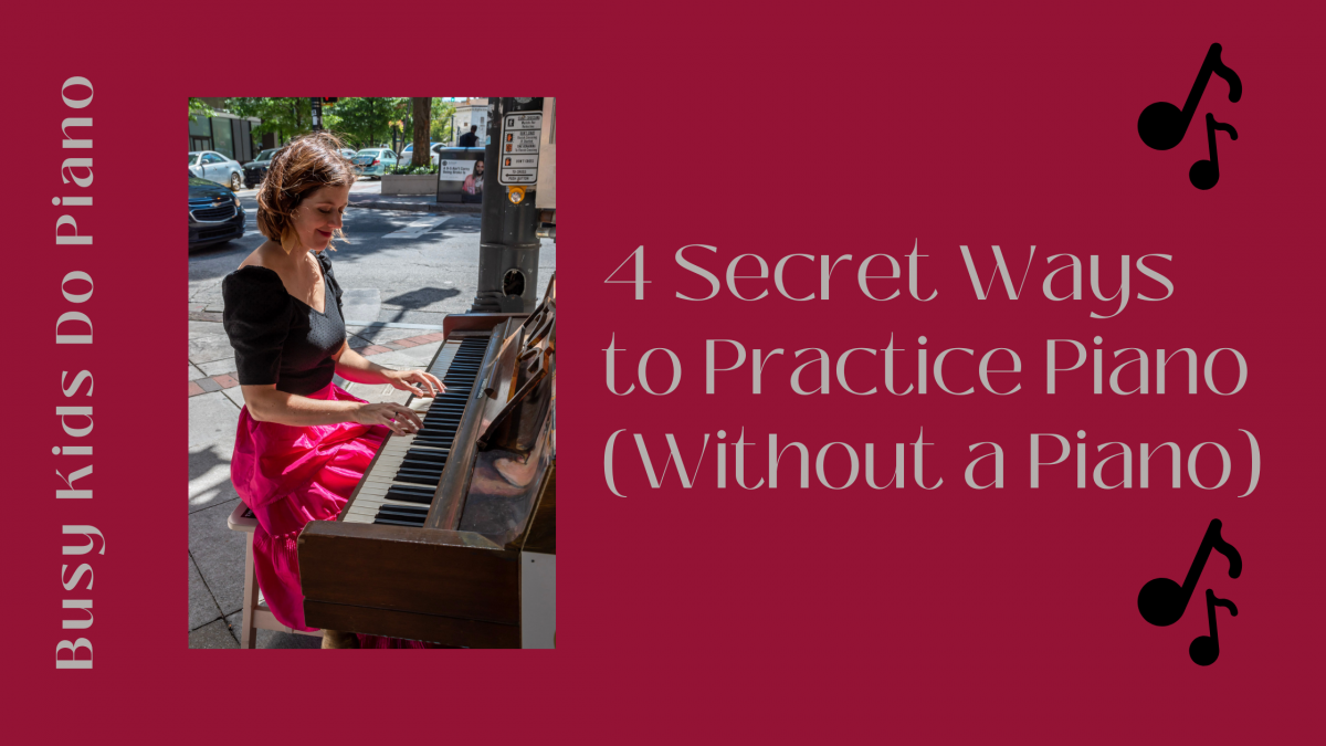 4 Secret Ways to Practice Piano…Without A Piano