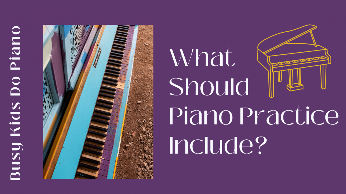 What Should Piano Practice Include?