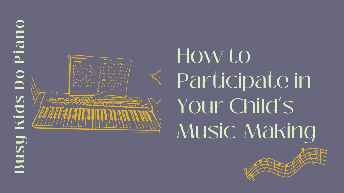 How to Participate in Your Child’s Music-Making.
