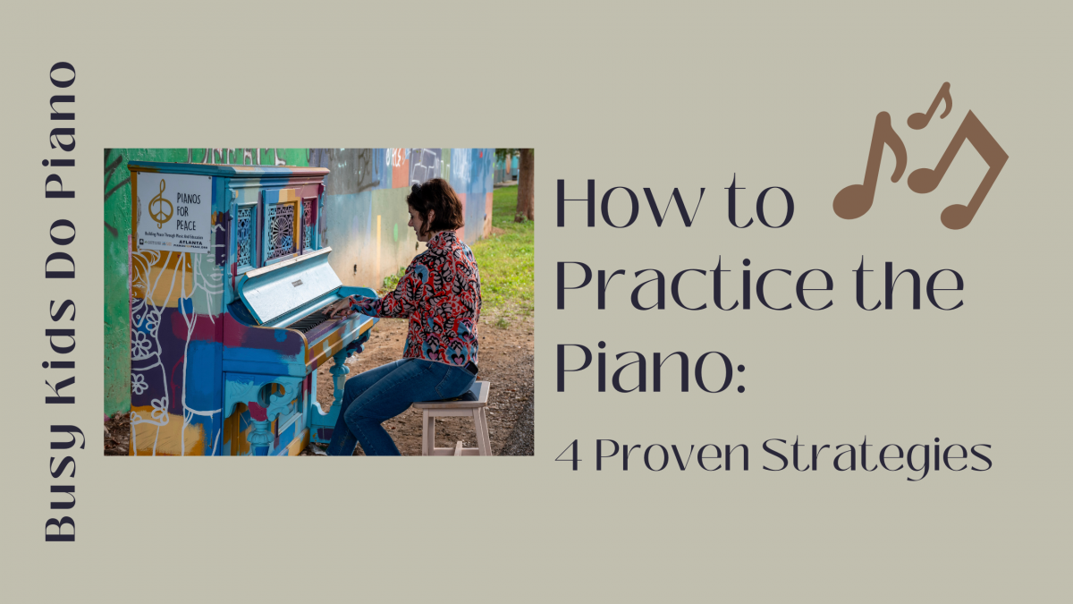 How to Practice the Piano (Four Proven Strategies)