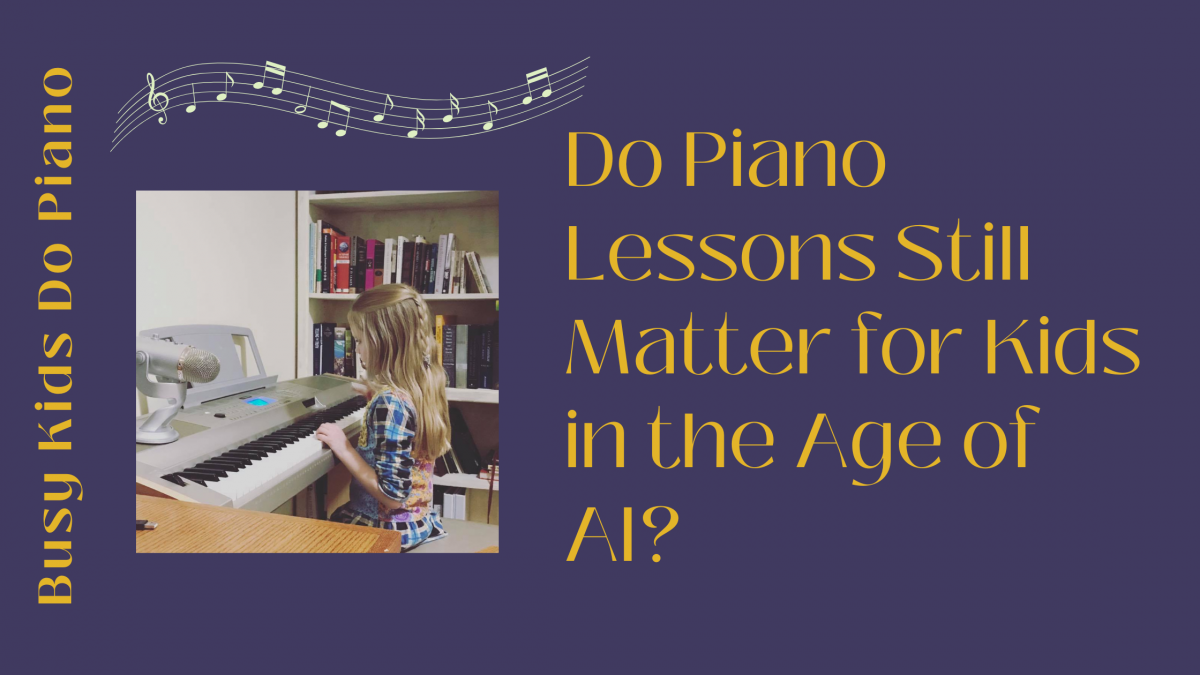 Why Piano Lessons Still Matter for Kids in the Age of AI